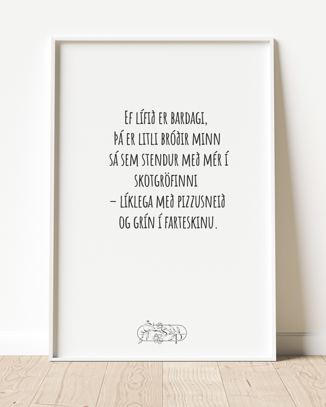 Ef lífið er bardagi,  þá er litli bróðir minn  sá sem stendur með mér í skotgröfinni
